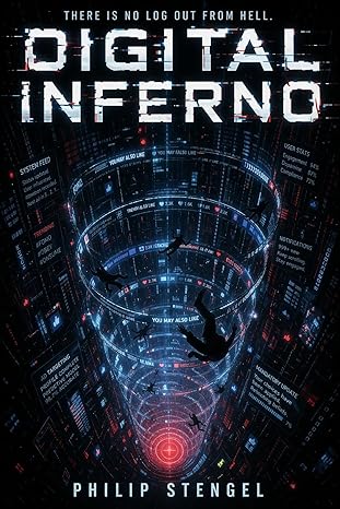 Digital Inferno: A Dystopian Descent Through Nine Circles of the Internet by Philip Stengel