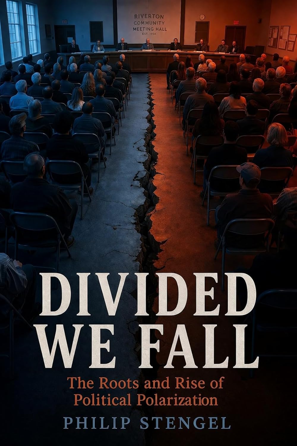 Divided We Fall: The Roots and Rise of Political Polarization by Philip Stengel